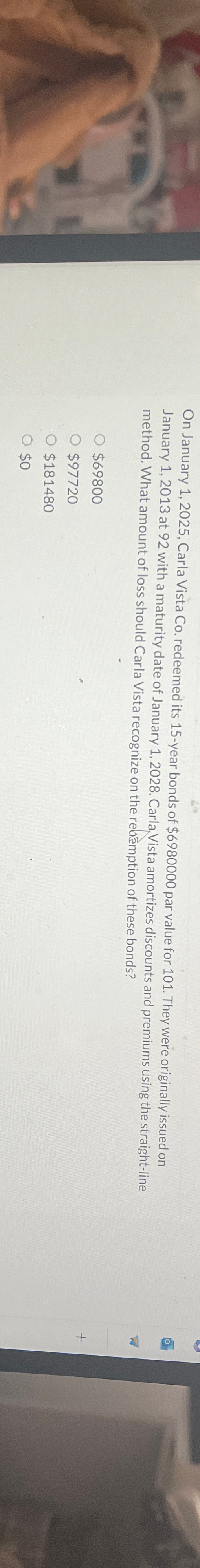  On January 1,2025, Carla Vista Co. redeemed its 15-year bonds of