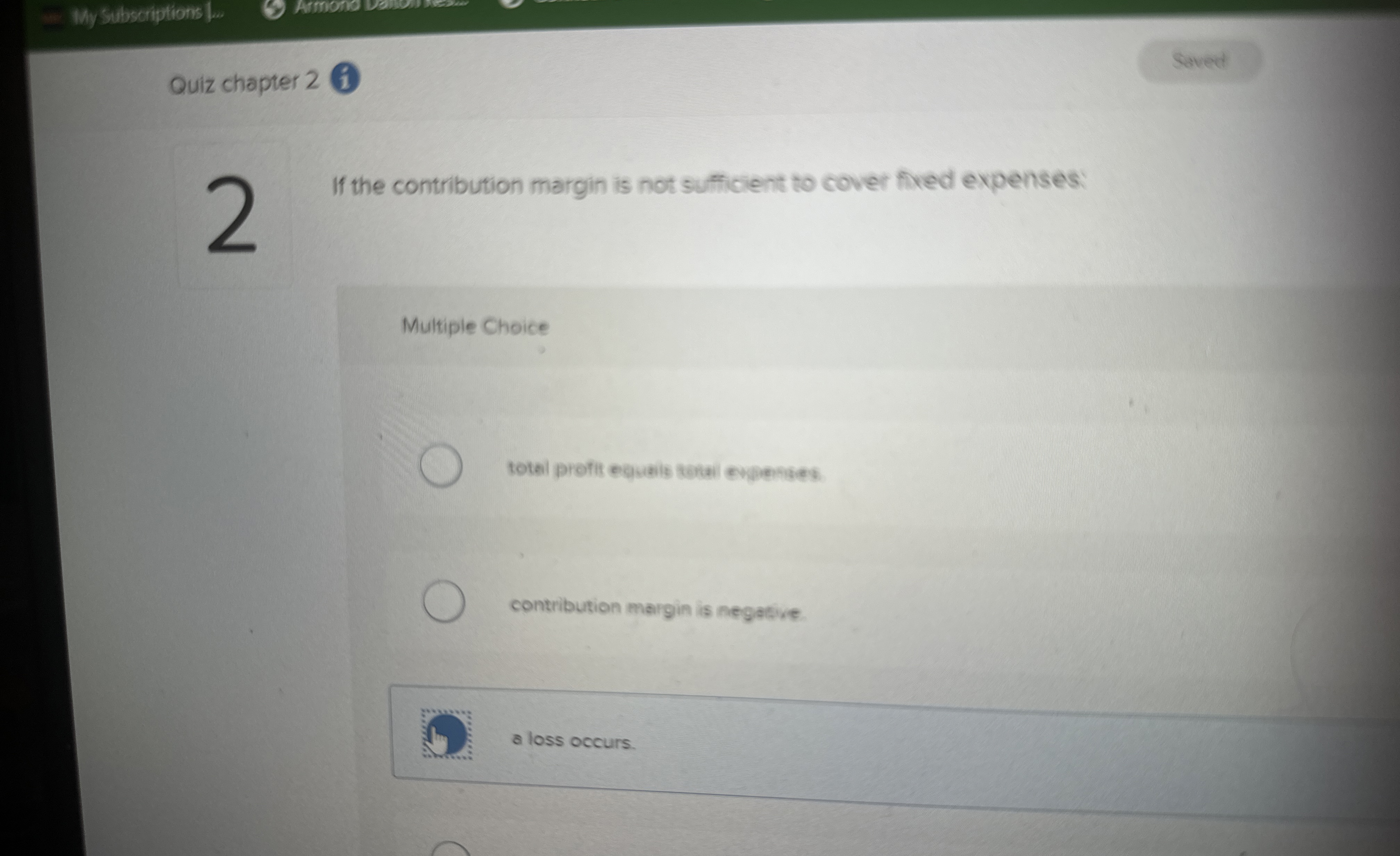  If the contribution margin is not sufficient to cover fixed expenses: