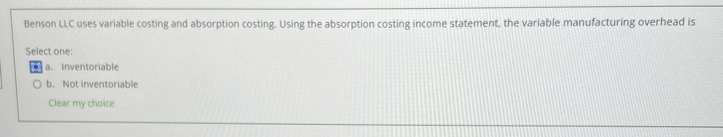  Benson LLC uses variable costing and absorption costing. Using the absorption