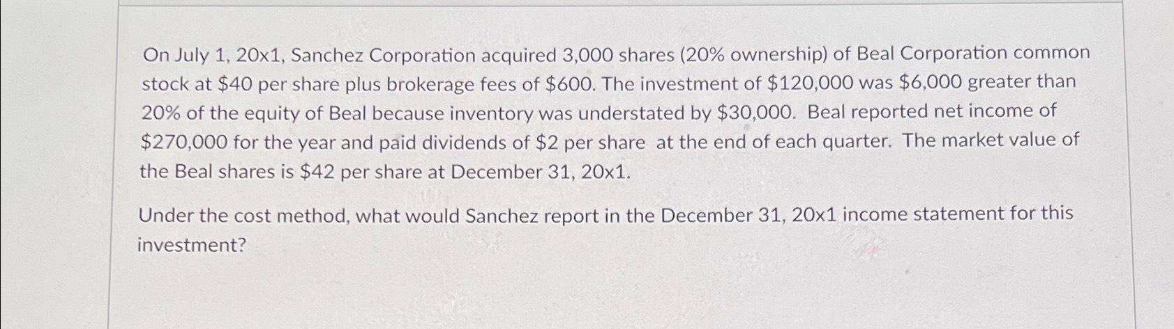  On July 1,20x1, Sanchez Corporation acquired 3,000 shares (20% ownership) of