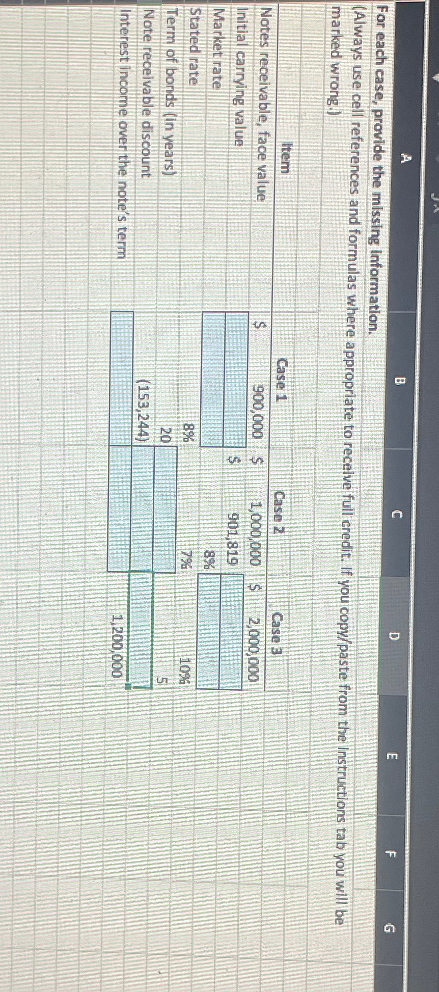  For each case, provide the missing Information. (Always use cell references