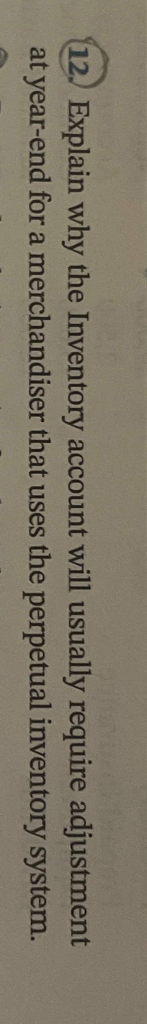  Explain why the Inventory account will usually require adjustment at year-end