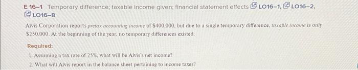  E 16-1 Temporary difference; taxable income given; financial statement effects (4)