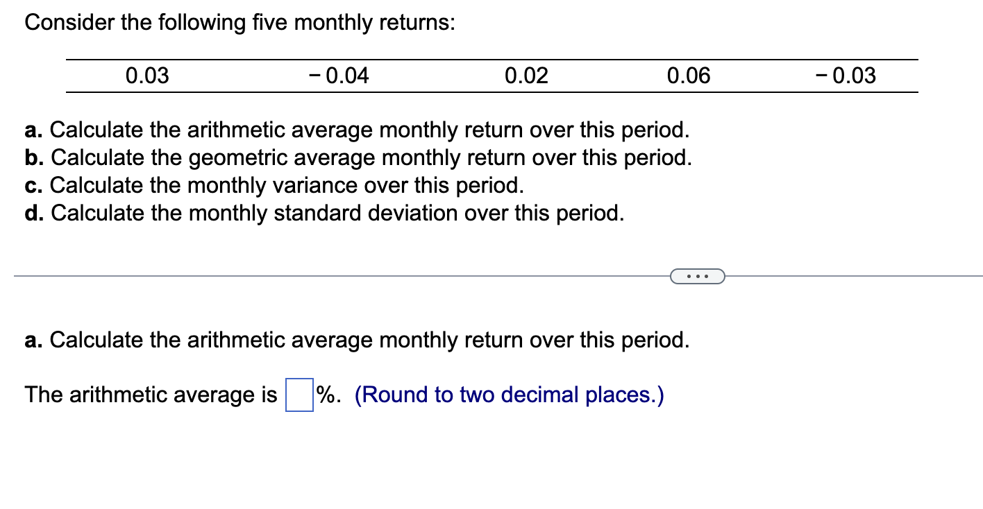  Consider the following five monthly returns: a. Calculate the arithmetic average