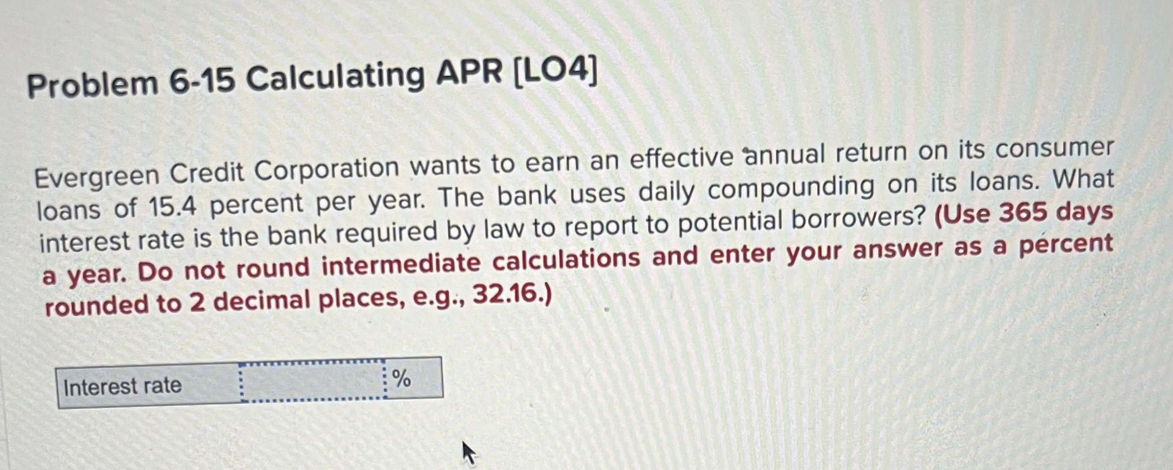  Problem 6-15 Calculating APR [LO4] Evergreen Credit Corporation wants to earn