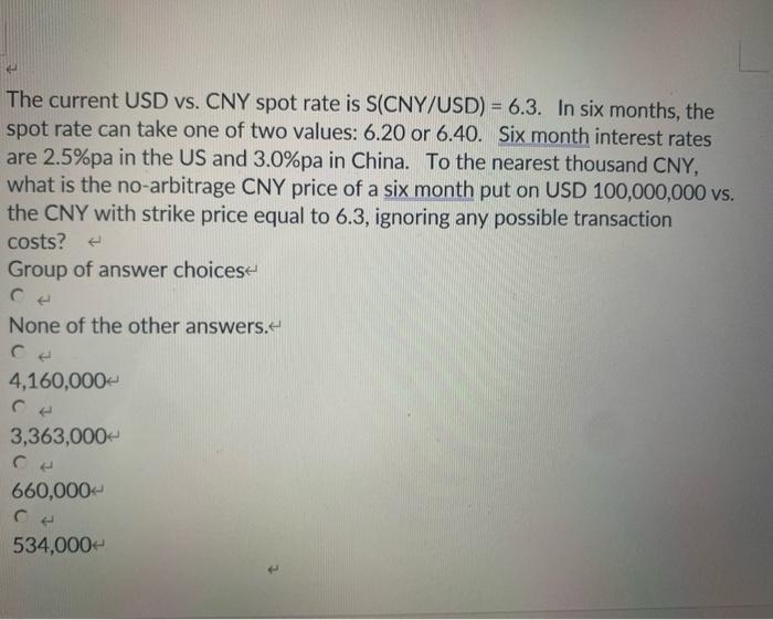  The current USD vs. CNY spot rate is S(CNY/USD) = 6.3.