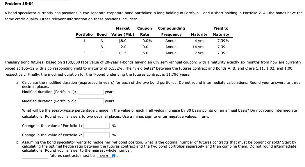  Problem 15-04 A bond speculator currently has positions in two separate