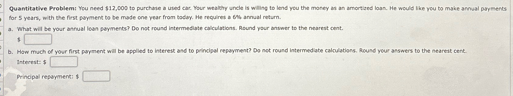  Quantitative Problem: You need $12,000 to purchase a used car. Your