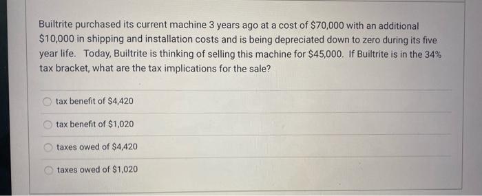 please help Builtrite purchased its current machine 3 years ago at a