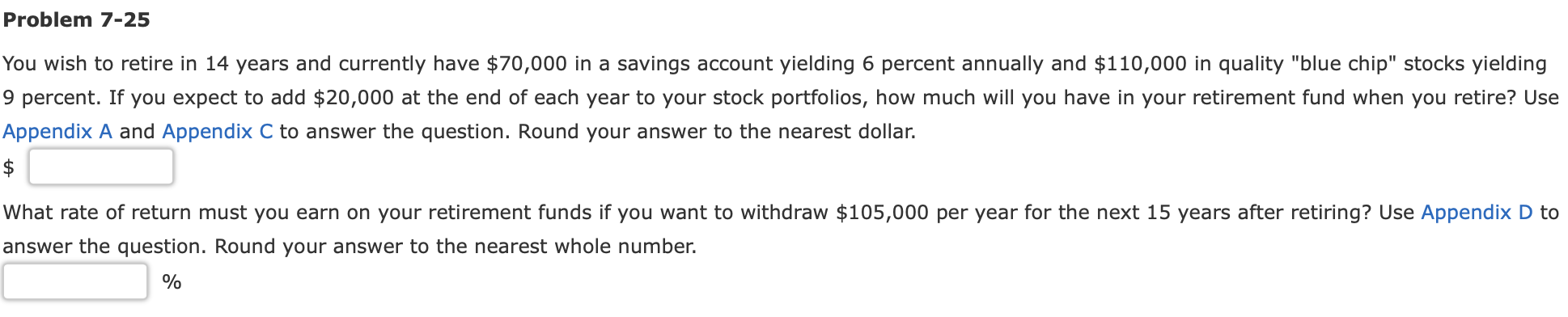  Problem 7-25 You wish to retire in 14 years and currently