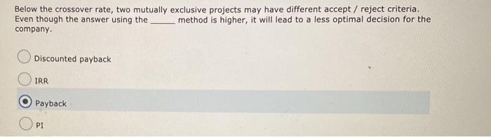  Below the crossover rate, two mutually exclusive projects may have different