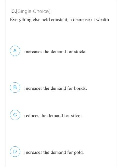 You would be less willing to purchase U.S. Treasury bonds, other things
