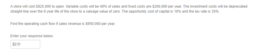 A store will cost $825,000 to open. Variable costs will be