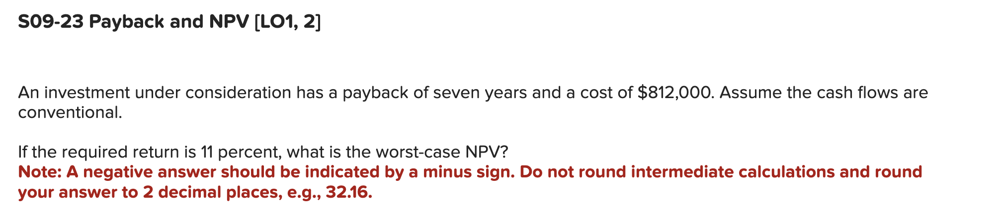  S09-23 Payback and NPV [LO1,2] An investment under consideration has a