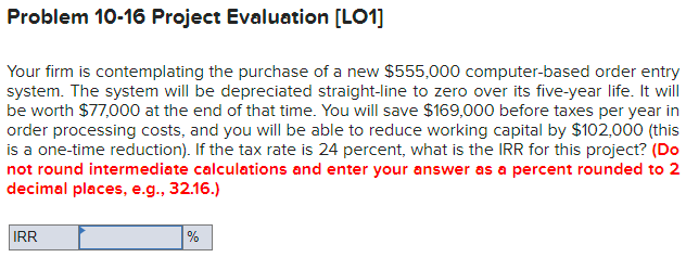  Problem 10-16 Project Evaluation [LO1] Your firm is contemplating the purchase