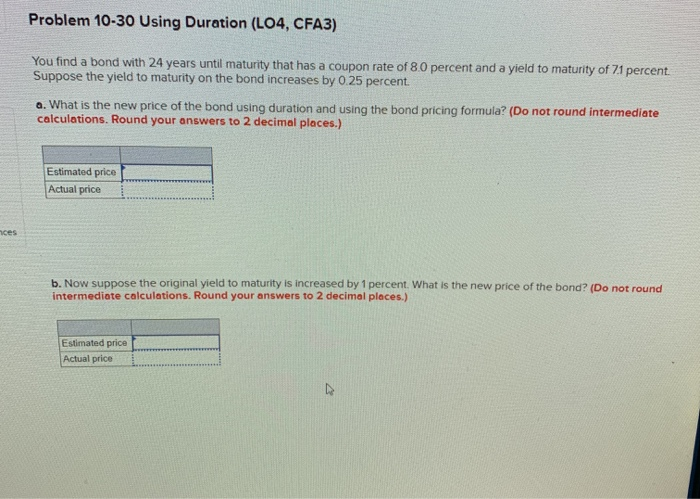  Problem 10-30 Using Duration (L04, CFA3) You find a bond with