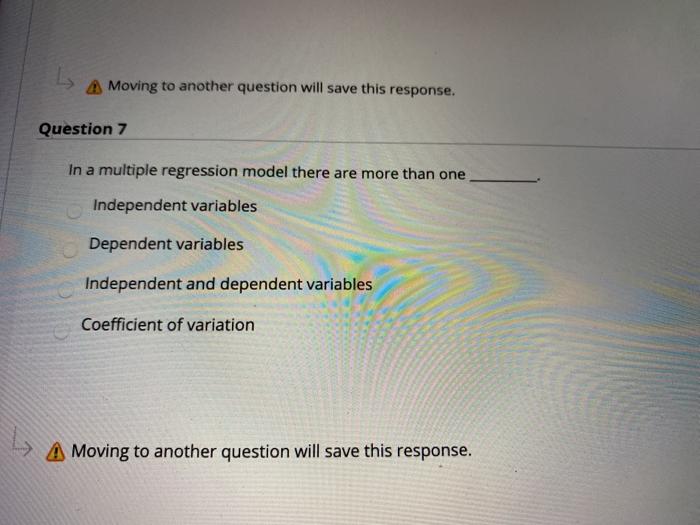  A Moving to another question will save this response. Question 7