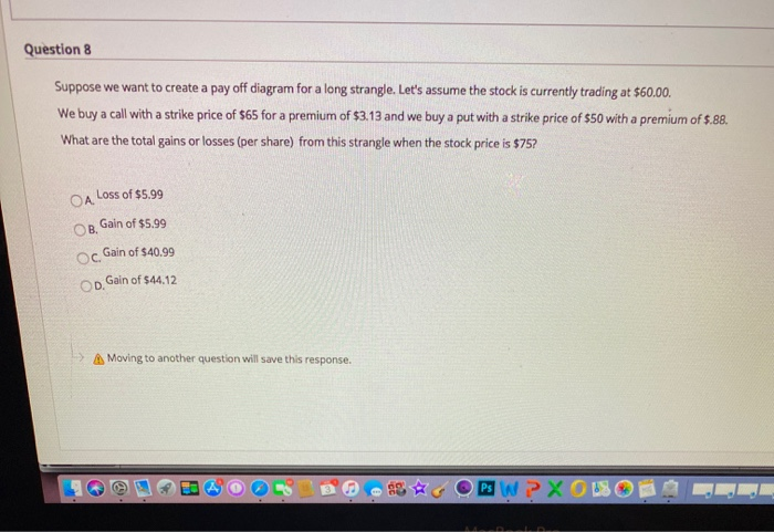  Question 8 Suppose we want to create a pay off diagram