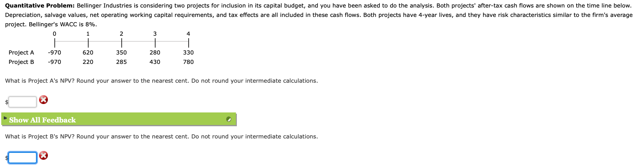 Quantitative Problem: Bellinger Industries is considering two projects for inclusion in