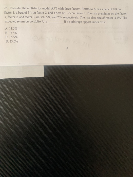  #5 and 25 only 25. Consider the multifactor model APT with