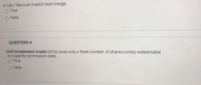  A 12b-1 fee is an implicit load charge. True False QUESTION