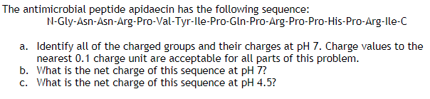 Please answer ALL PARTS step by step The antimicrobial peptide apidaecin has