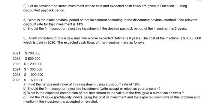 cash flows are given in Question 1 using discounted payback period. a)