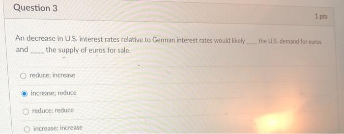  Question 3 1 pts An decrease in U.S. interest rates relative