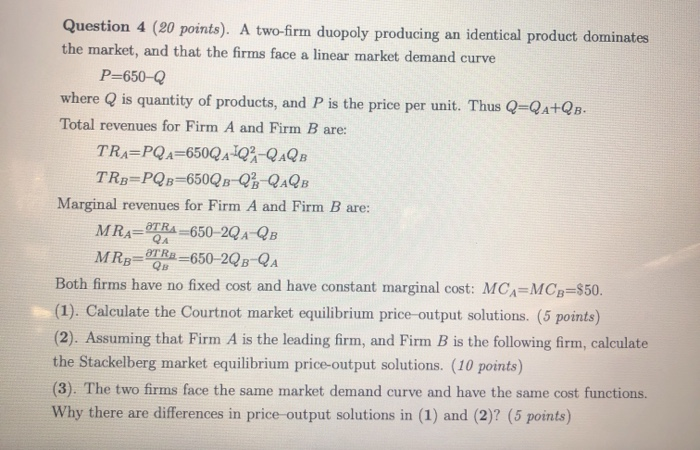  Question 4 (20 points). A two-firm duopoly producing an identical product