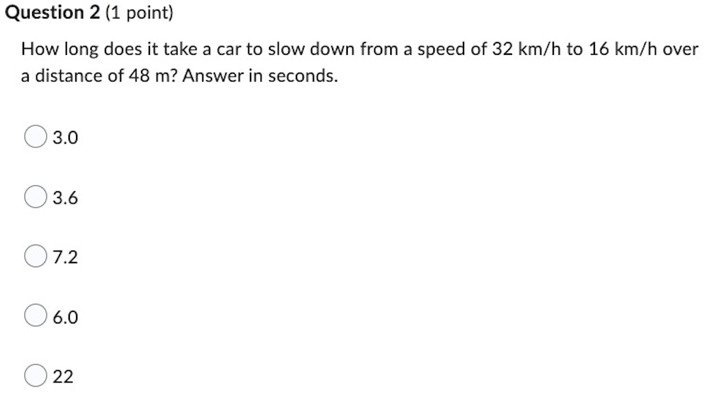  Question 2 (1 point) How long does it take a car