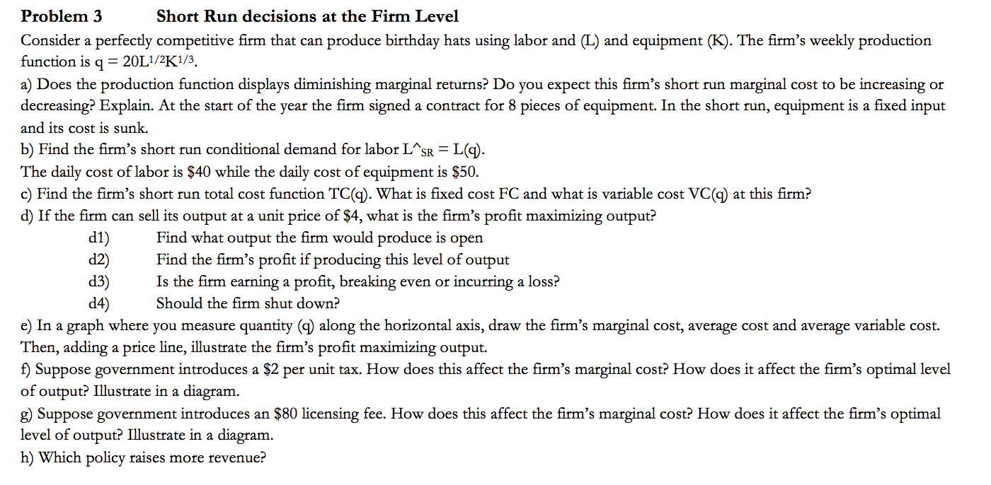 please help Problem 3 Short Run decisions at the Firm Level Consider
