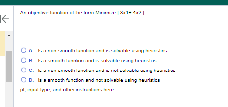 An objective function of the form Minimize | 3x1+ 4x2 |