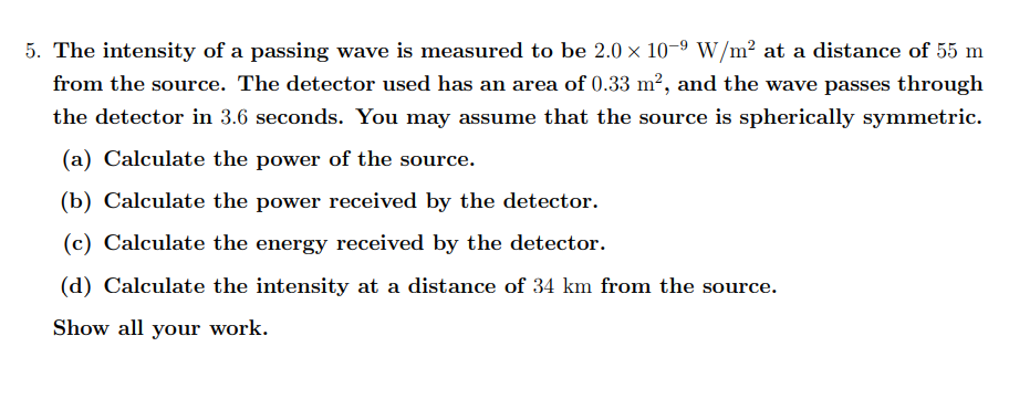 Please answer this Physics question. 5. The intensity ofa passing wave is