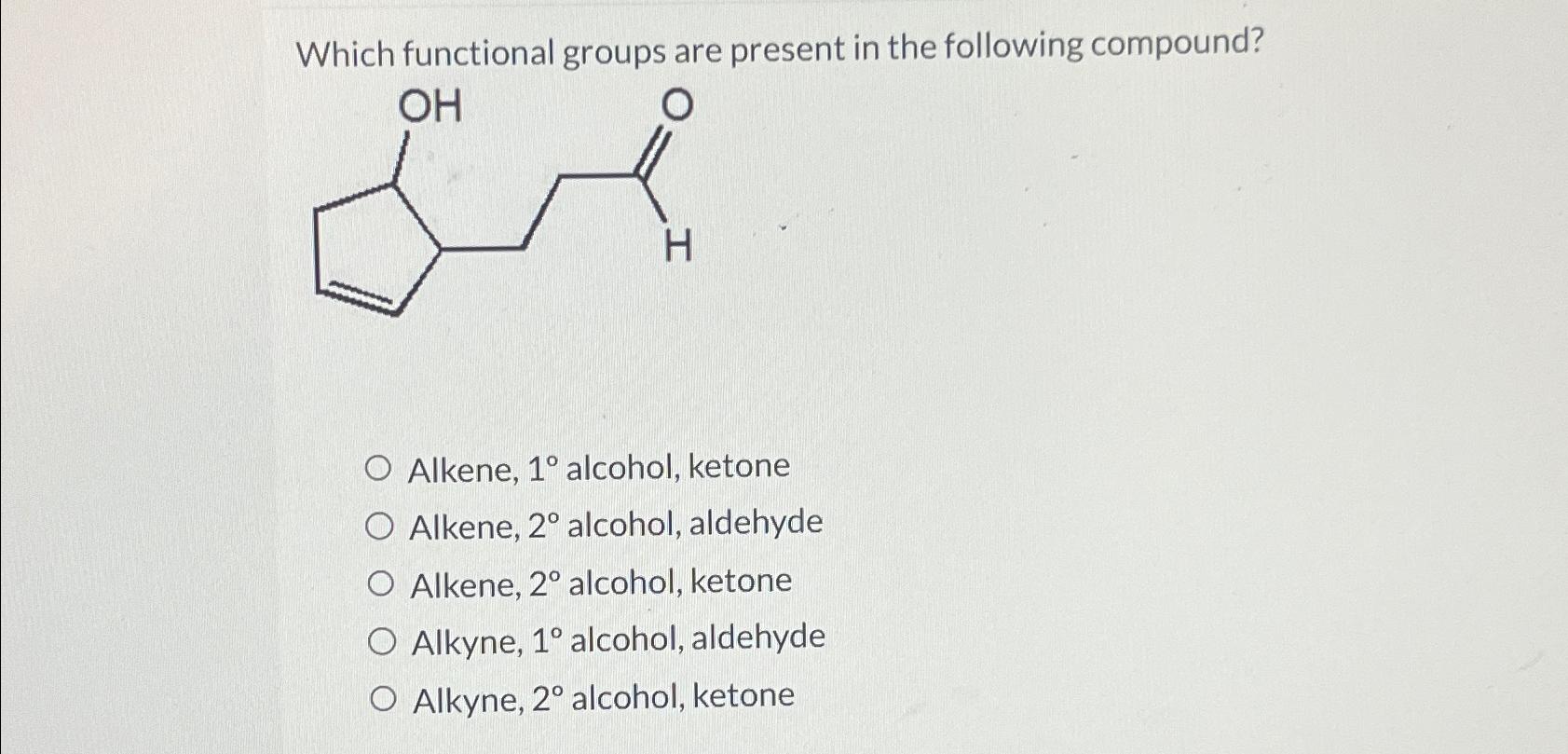  Which functional groups are present in the following compound? Alkene, 1