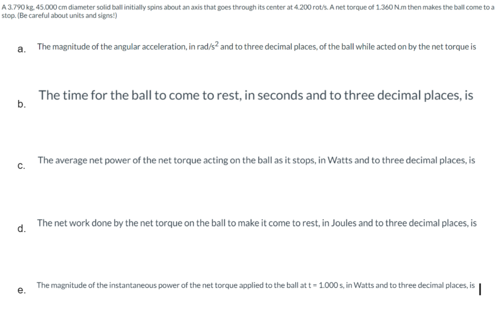  A 3.790 kg. 45.000 cm diameter solid ball initially spins about