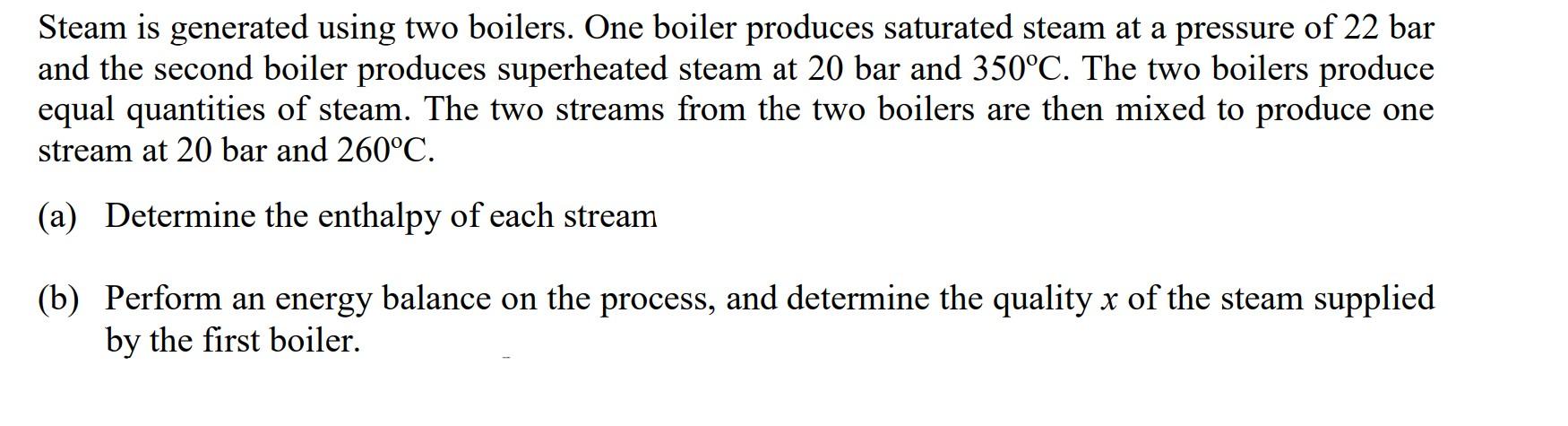 Part a and b Steam is generated using two boilers. One boiler