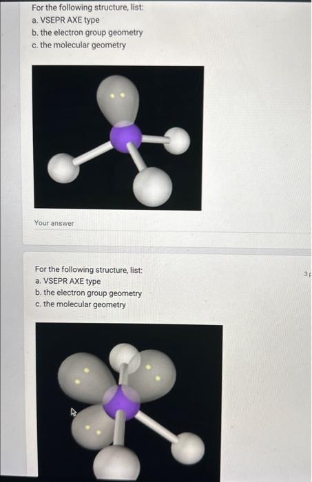  For the following structure, list: a. VSEPR AXE type b. the