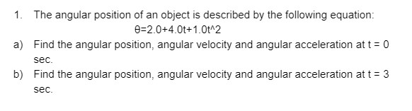  1. The angular position of an object is described by the