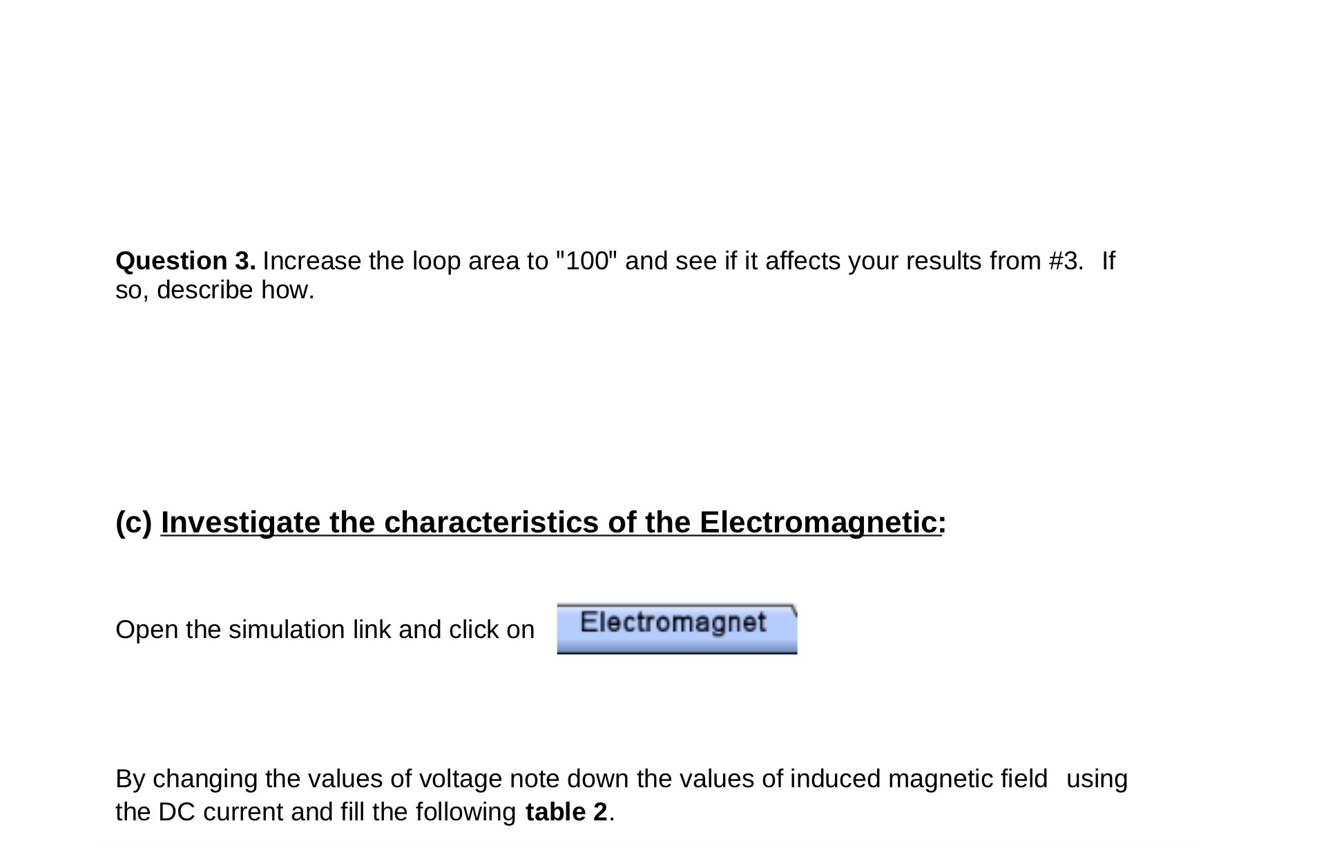 Question 3. Increase the loop area to "100" and see if