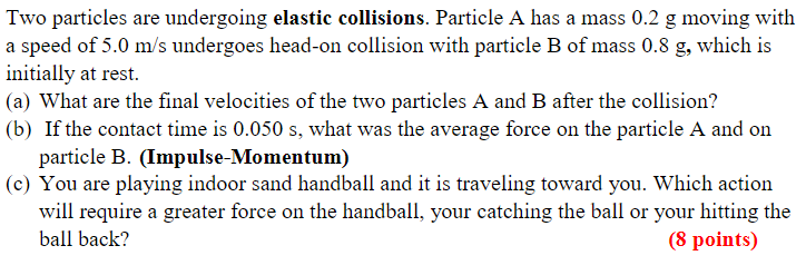  Two particles are undergoing elastic collisions. Particle A has a mass