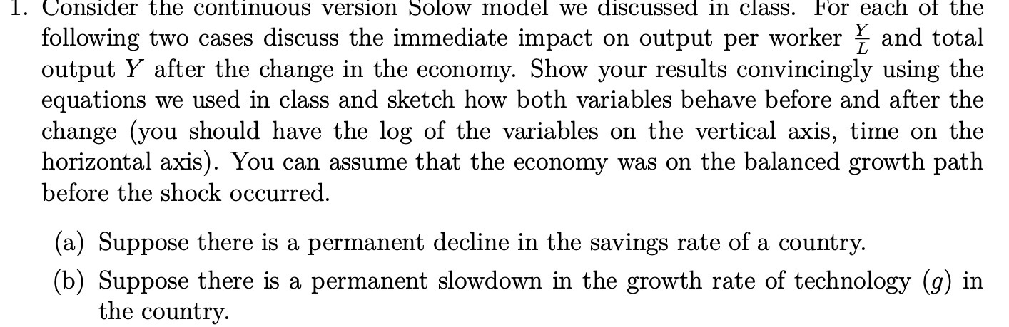  1. Uonsider the continuous version Solow model we discussed in class.