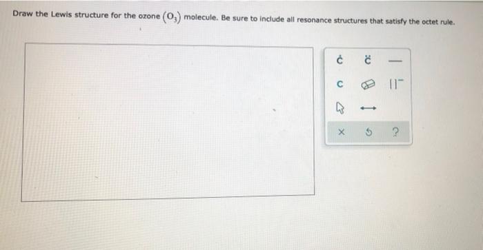  Draw the Lewis structure for the ozone (02) molecule. Be sure