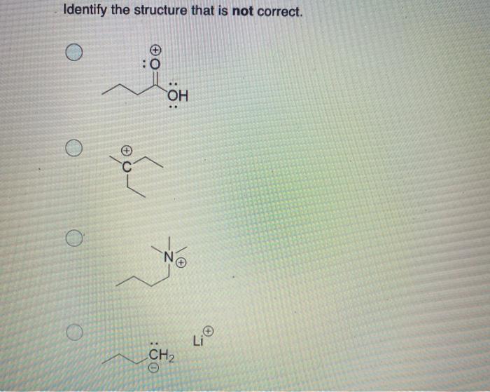  Identify the structure that is not correct. :0 OH N Li