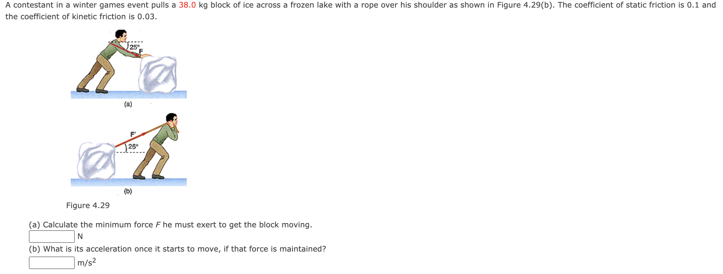 A contestant in a winter games event pulls a 38.0 kg