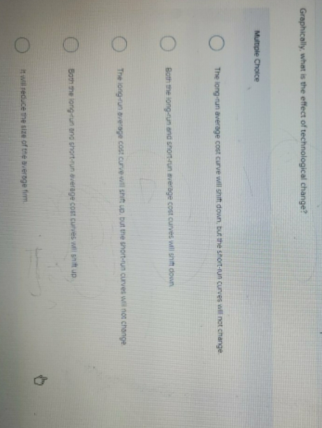 I need ans Graphically, what is the effect of technological change? Multiple