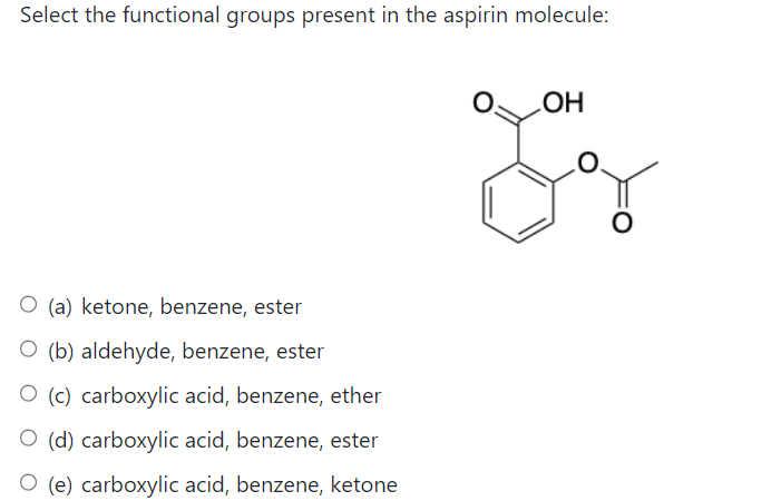  Select the functional groups present in the aspirin molecule: (a) ketone,