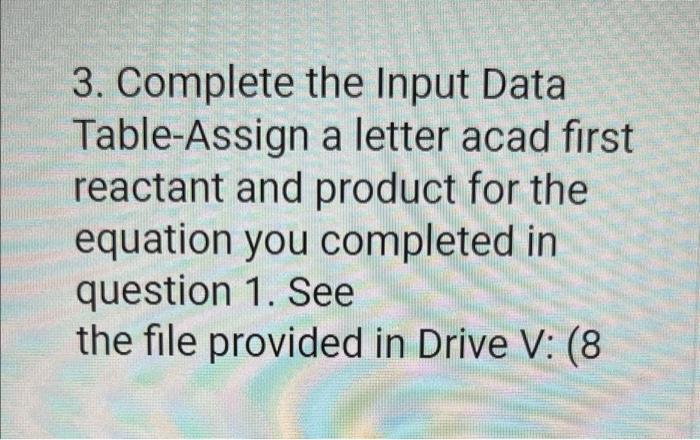  3. Complete the Input Data Table-Assign a letter acad first reactant
