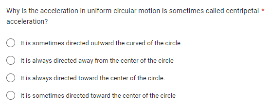 the path. C In a uniform circular motion, the acceleration and velocity