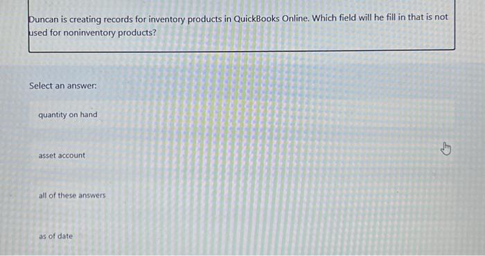  please answer each question Duncan is creating records for inventory products