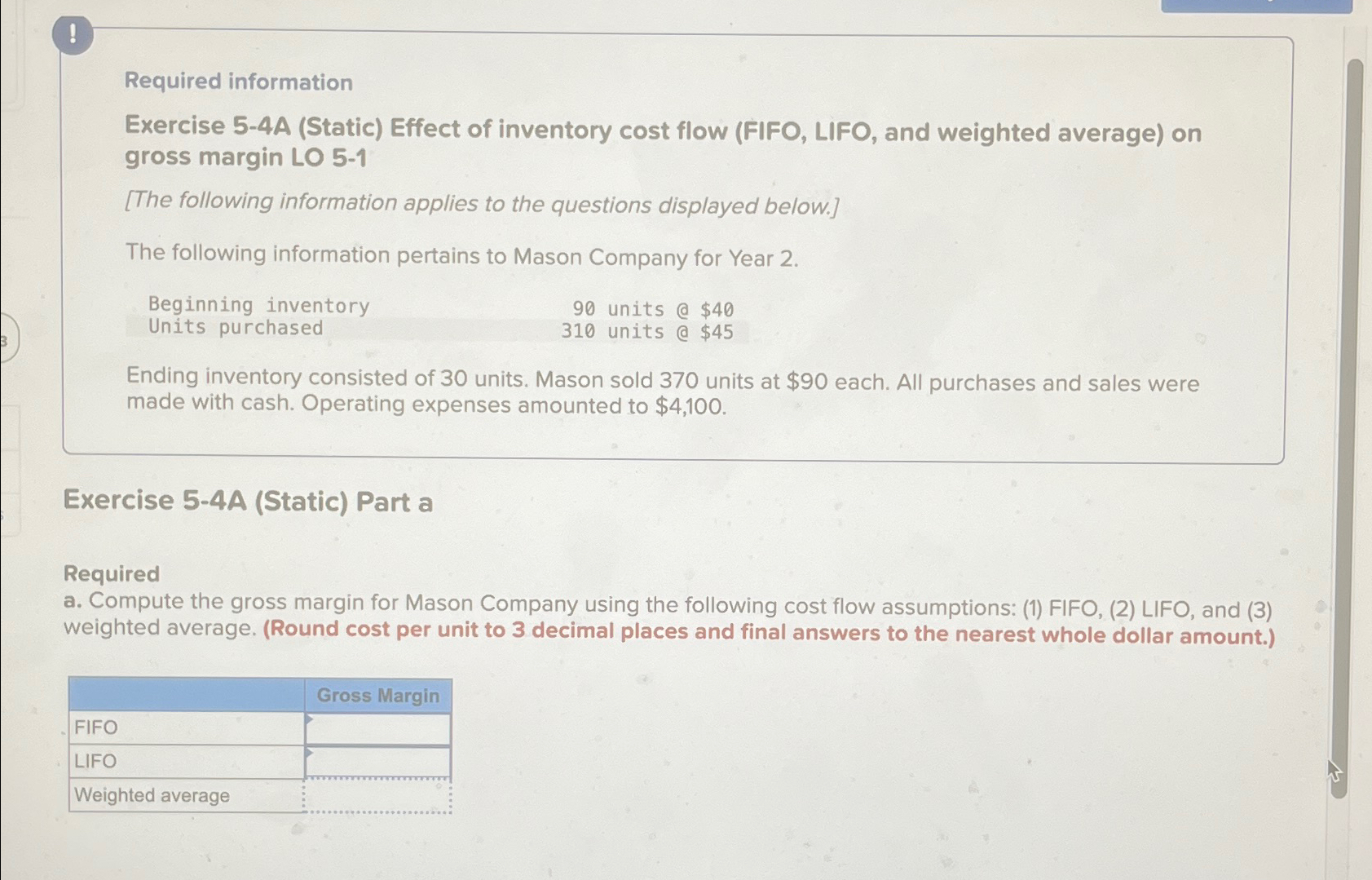  ! Required information Exercise 5-4A (Static) Effect of inventory cost flow